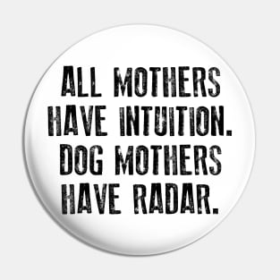 All Mothers Have Intuition Dog Mothers Have Radar Pin