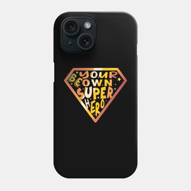 Be Your Own Super Hero Phone Case by ArticArtac