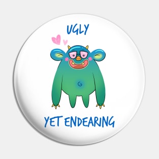 Ugly Yet Endearing Pin