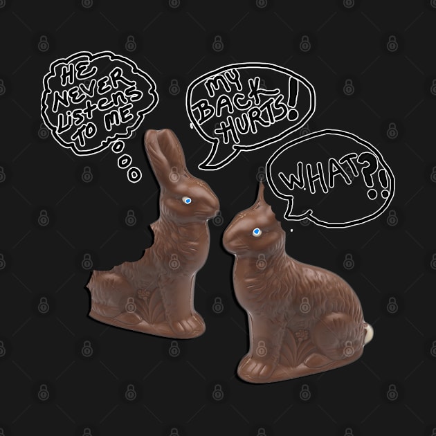 Easter Funny Joke, He Never Listens To Me! My Back Hurts! What?! Shirts Chocolate Bunny Quotes He Never Listens Gift by tamdevo1