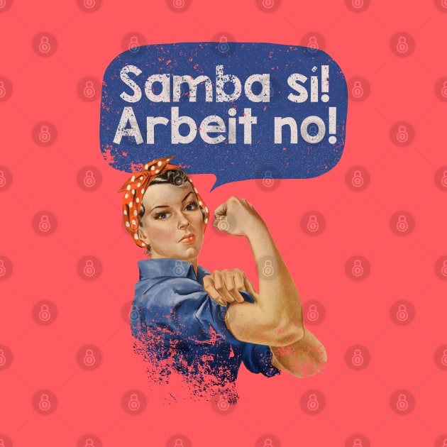 Samba Sí! Arbeit No! by Geekeria Deluxe