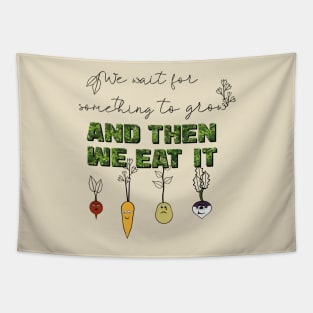 We Wait for Something to Grow and Then We Eat It -- Snarky Gardening Tapestry