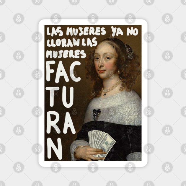 Las mujeres ya no lloran las mujeres facturan Magnet by MsGonzalez