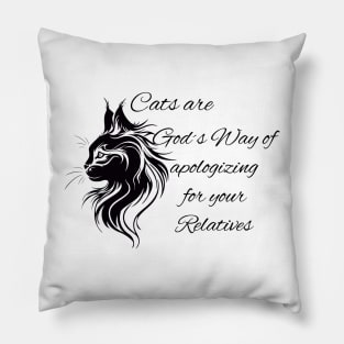 Cats are God's Way of apologizing for your Relatives Pillow