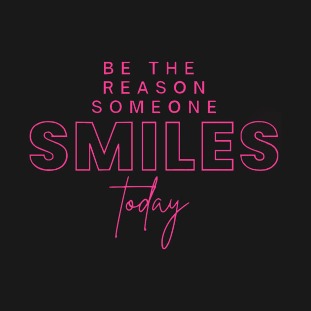 Be the reason someone smiles today by Wandering Tati Store