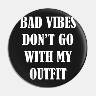 Bad vibes don't go with my outfit Pin