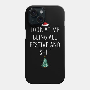 Christmas Look At Me Being All Festive And Shit Funny Phone Case