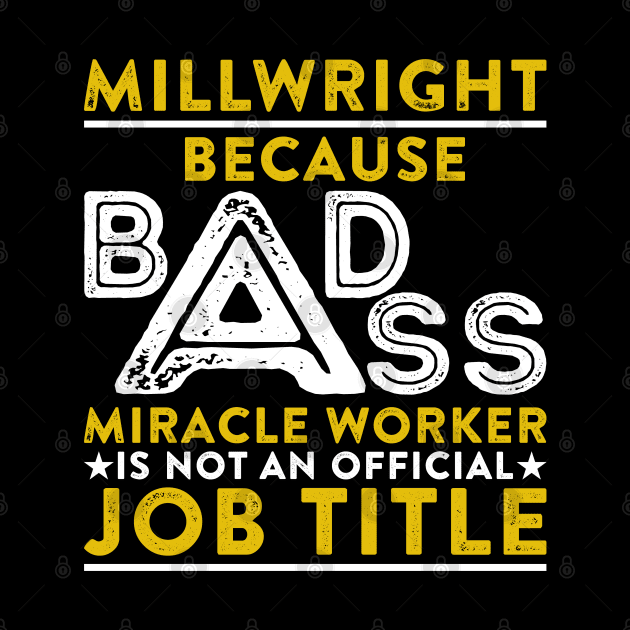 Millwright Because Badass Miracle Worker Is Not An Official Job Title by RetroWave