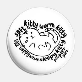 Soft Kitty Warm Kitty Pin
