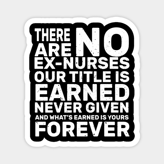 There are no ex-nurses our title is earner never given and what’s earned is yours forever rn Magnet by monami