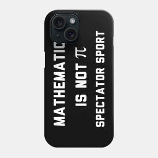 Math Is Not A Spectator Sport Phone Case