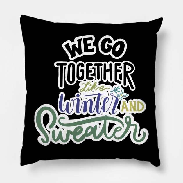 WE GO TOGETHER LIKE WINTER AND SWEATER Pillow by JERKBASE