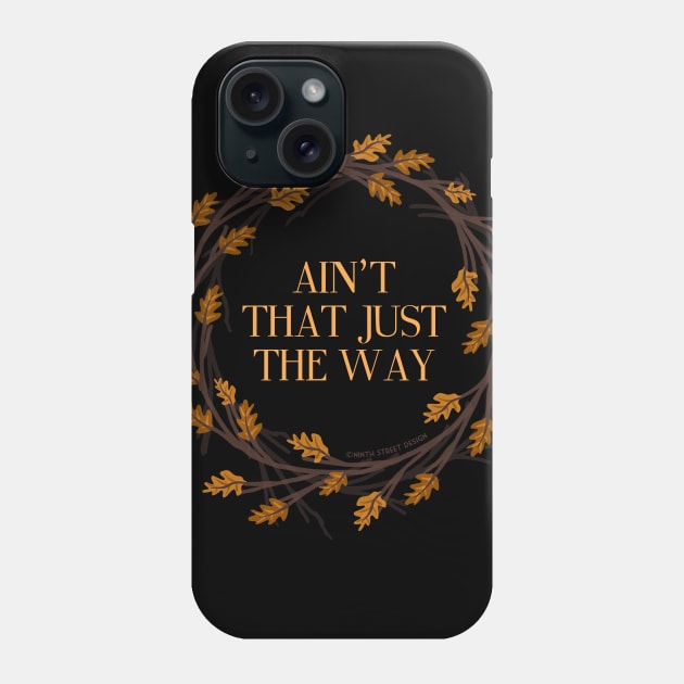 Ain't That Just The Way Phone Case by NinthStreetShirts
