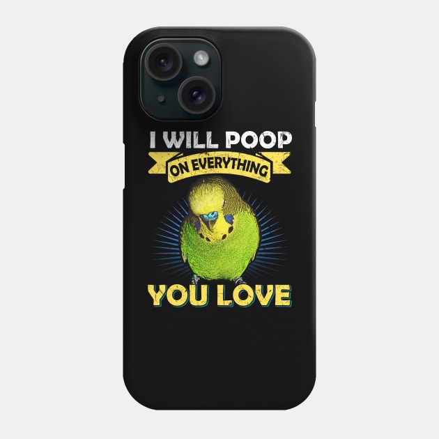 I Will Poop On Everything You Love Budgie Phone Case by BirdNerd