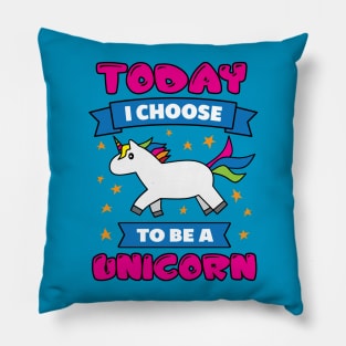 Today I Choose To Be A Unicorn Pillow