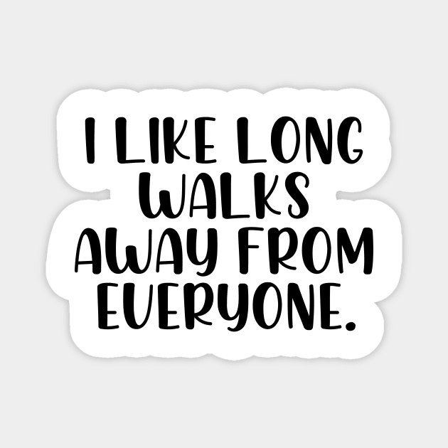 I like long walks away from everyone Magnet by StraightDesigns