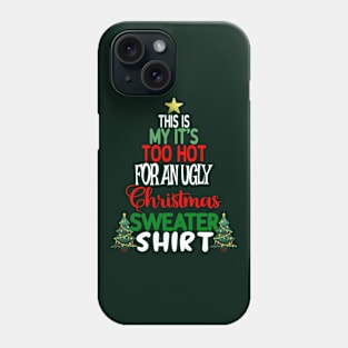 This is my It's too Hot for an Ugly Christmas Sweater Shirt Phone Case