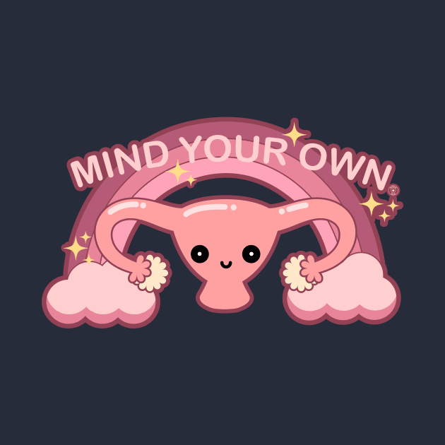 Mind Your Own Business - Kawaii Pro Choice Uterus by PoliticalStickr