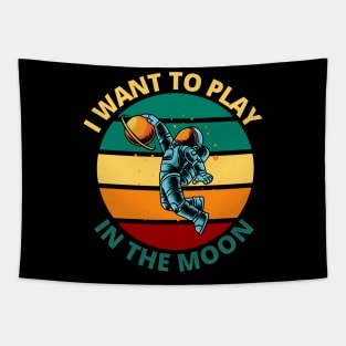 I Want To Play In The Moon | Funny Retro Astronaut Space Travel Gift Tapestry