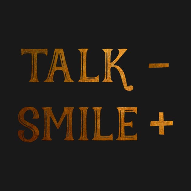 Talk less, smile more by DebHarley