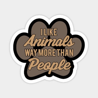 I Like Animals Way More Than People Funny Cat Or Dog Lover design Magnet