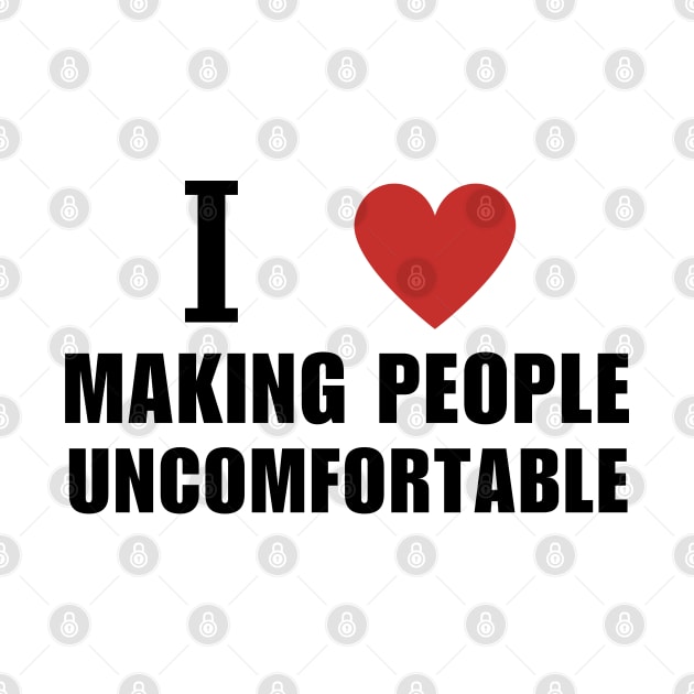 I Heart Making People Uncomfortable by Mojakolane