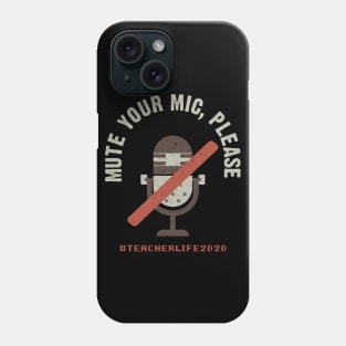 Mute Your Mic Please. Teacher Life 2020 Phone Case