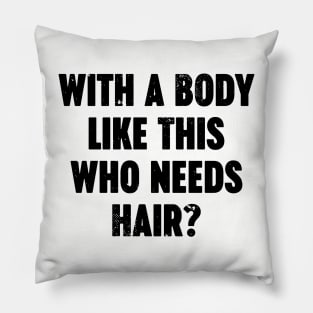 With A Body Like This Who Needs Hair Vintage Retro Pillow