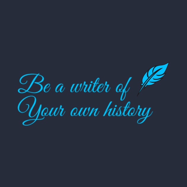 You're a writer of your own history by hozarius