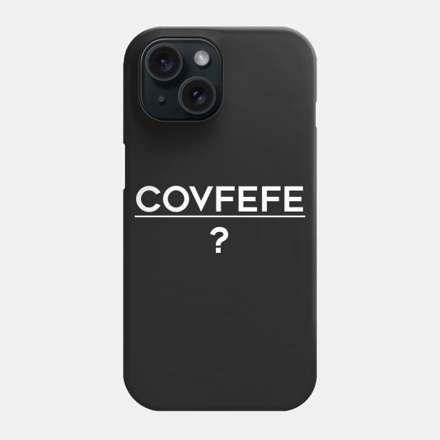 Covfefe (white text) Phone Case by AMangoTees