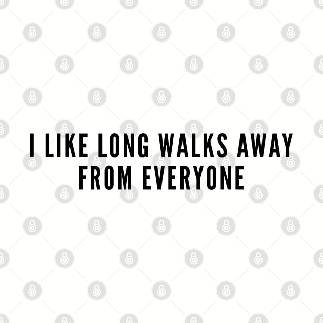 Awkward - I Like Long Walks Away From Everyone - Funny Joke Slogan Humor geek Introvert by sillyslogans