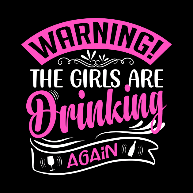 Warning The Girls Are Drinking Again by TheDesignDepot