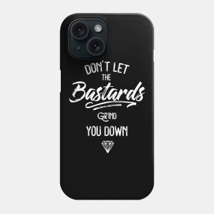 Don't Let The Bastards Grind You Down Phone Case