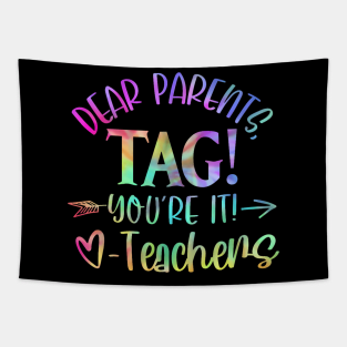 Dear Parents Tag You'Re It Love Teachers Last Day Of School Tapestry