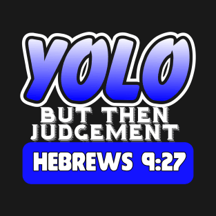 YOLO..But Then Judgement T-Shirt