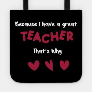 because i have a great teacher that's why for teachers valentine's day gift Tote