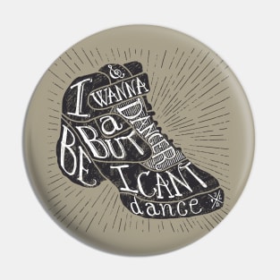 I can't dance Pin