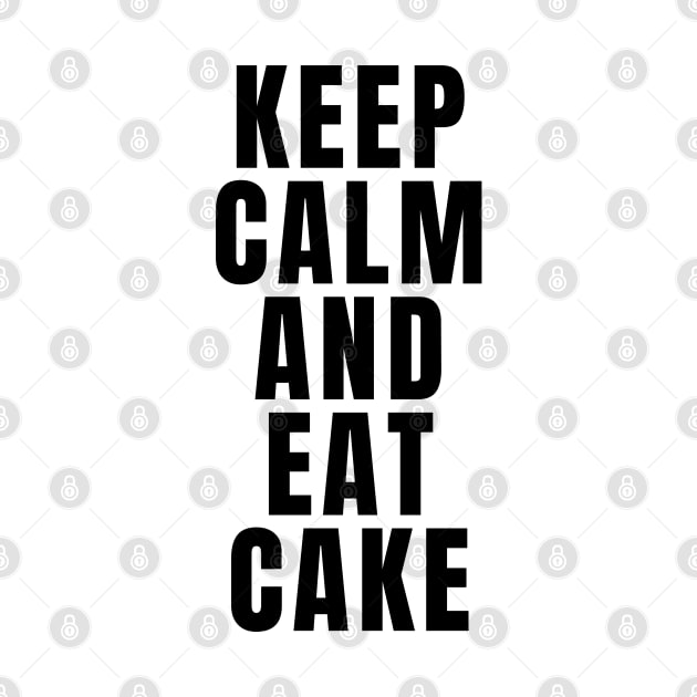 Keep Calm And Eat Cake by Textee Store