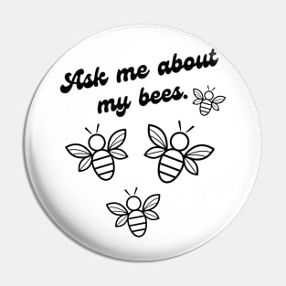 Ask Me About My Bees Pin