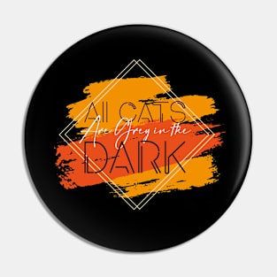 All Cats are Grey in the Dark Pin