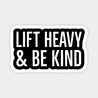 Lift Heavy & Be Kind Magnet