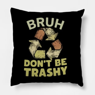 Don't Be Trashy Pillow