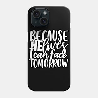 Because He Lives I Can Face Tomorrow. Christian, Quote, Saying, faith, believer Phone Case