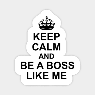 Keep calm and be a boss like me Magnet