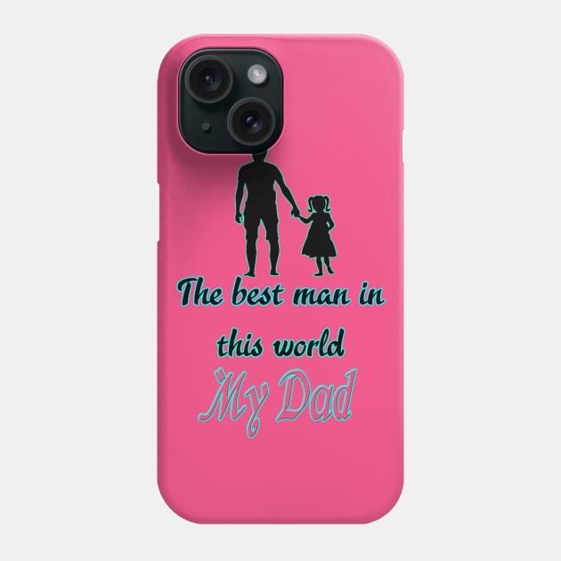 The best man in this world My dad .. Phone Case by Creativehub