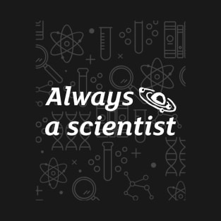 Always a scientist T-Shirt