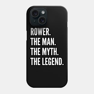 Rower The Man The Myth The Legend Phone Case