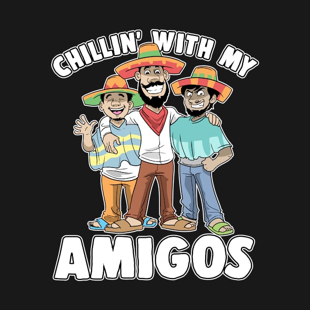 Chillin' With My Amigos Cinco De Mayo Mexican by ModernMode