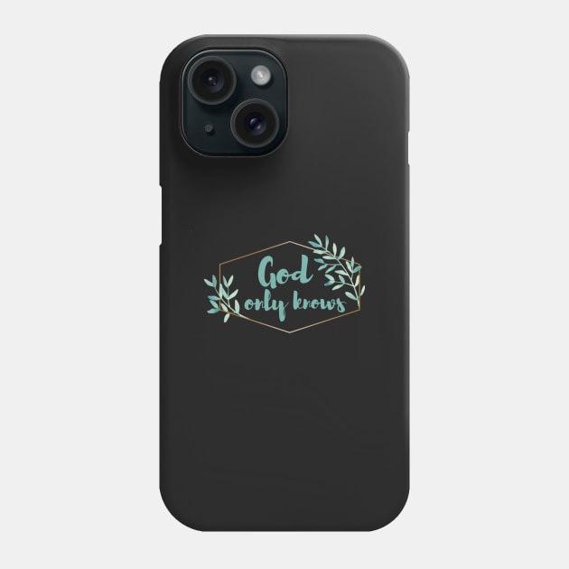 God only knows Phone Case by MMaeDesigns