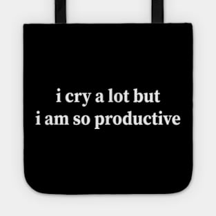 i cry a lot but i am so productive Tote